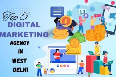Top 5 Digital Marketing Agency in West Delhi