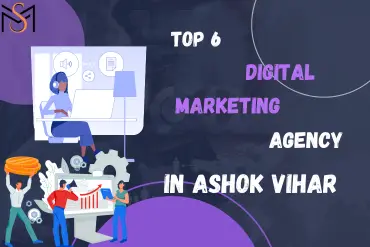 Top 6 Digital Marketing Agency in Ashok Vihar