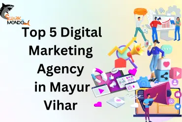 Top 5 Digital Marketing Agency in Mayur Vihar